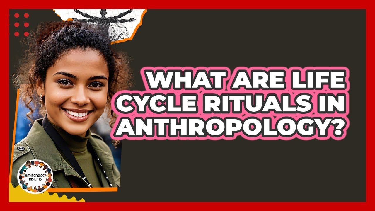 What Are Life Cycle Rituals In Anthropology? - Anthropology Insights