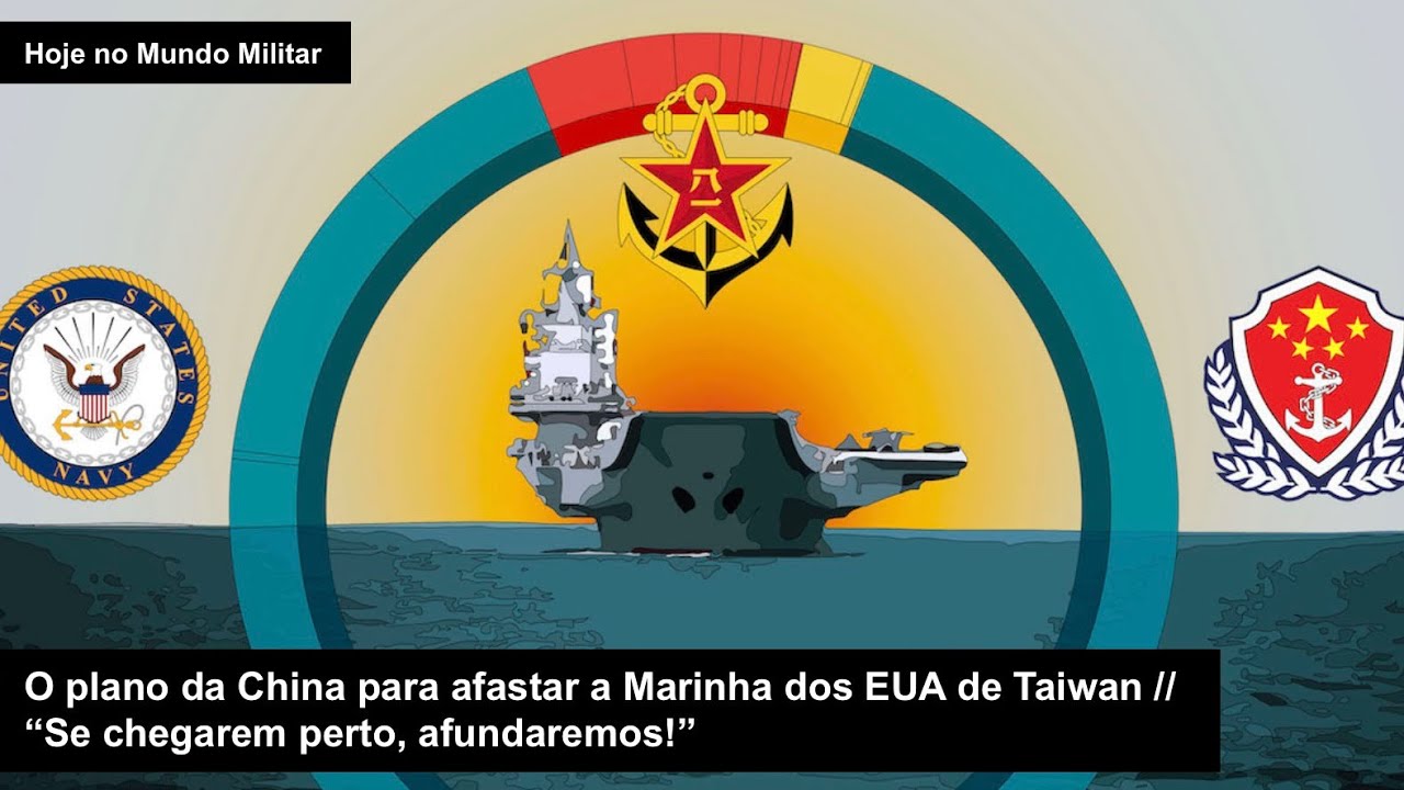 O plano da China para afastar a Marinha dos EUA de Taiwan “Se chegarem perto, afundaremos!”