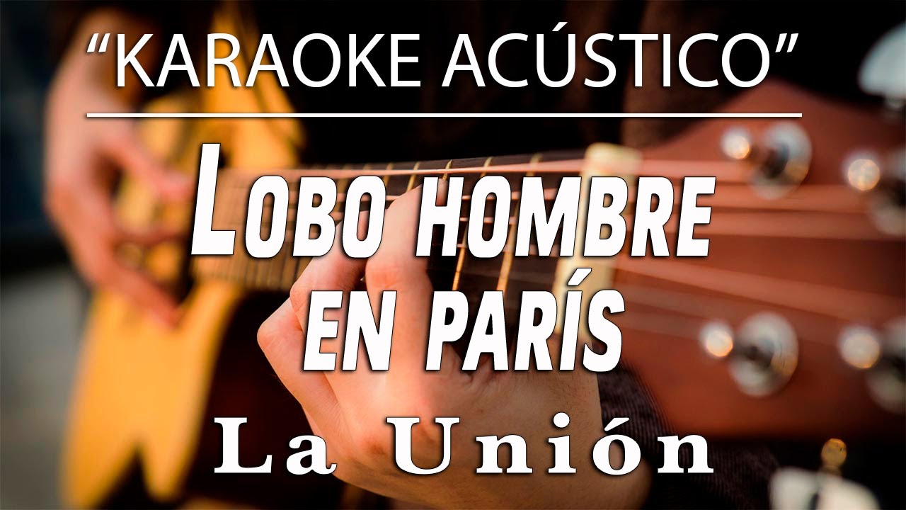 Lobo hombre en parís - La Unión (KARAOKE ACÚSTICO)