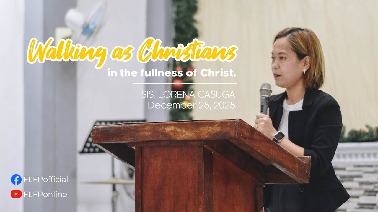 WALKING AS CHRISTIANS IN THE FULLNESS OF CHRIST | December 28, 2025