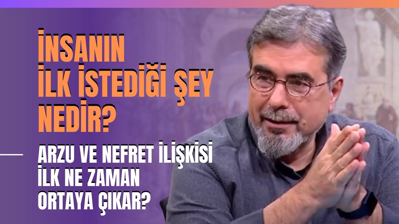 İnsanın İlk İstediği Şey Nedir? Arzu ve Nefret İlişkisi İlk Ne Zaman Ortaya Çıkar?