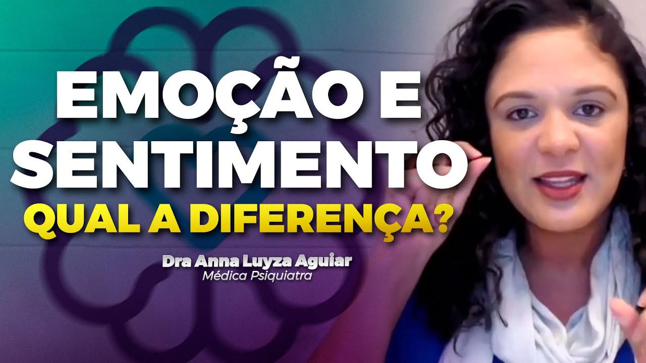 QUAL A DIFEREN&Ccedil;A ENTRE EMO&Ccedil;&Atilde;O E SENTIMENTO? | Dra Anna Luyza Aguiar