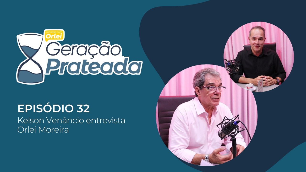Geração Prateada - Episódio 32 - Orlei Moreira