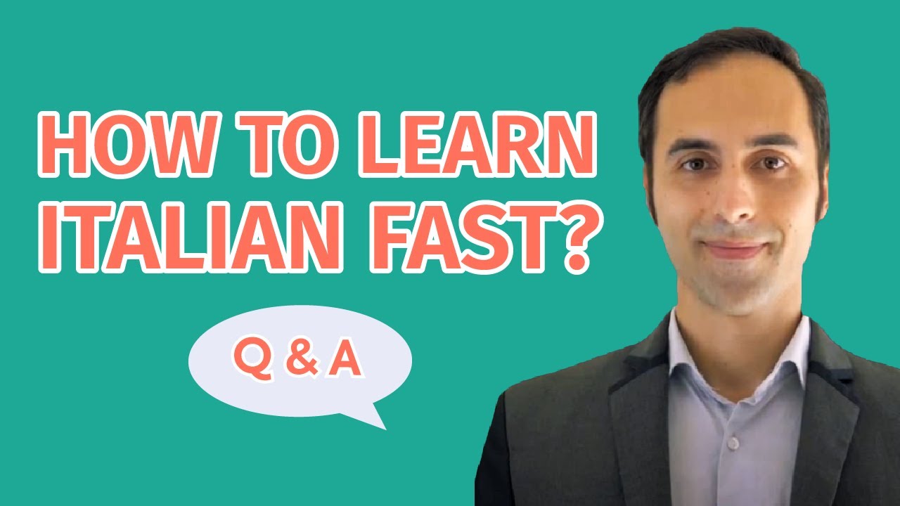How to learn Italian fast? Q&A