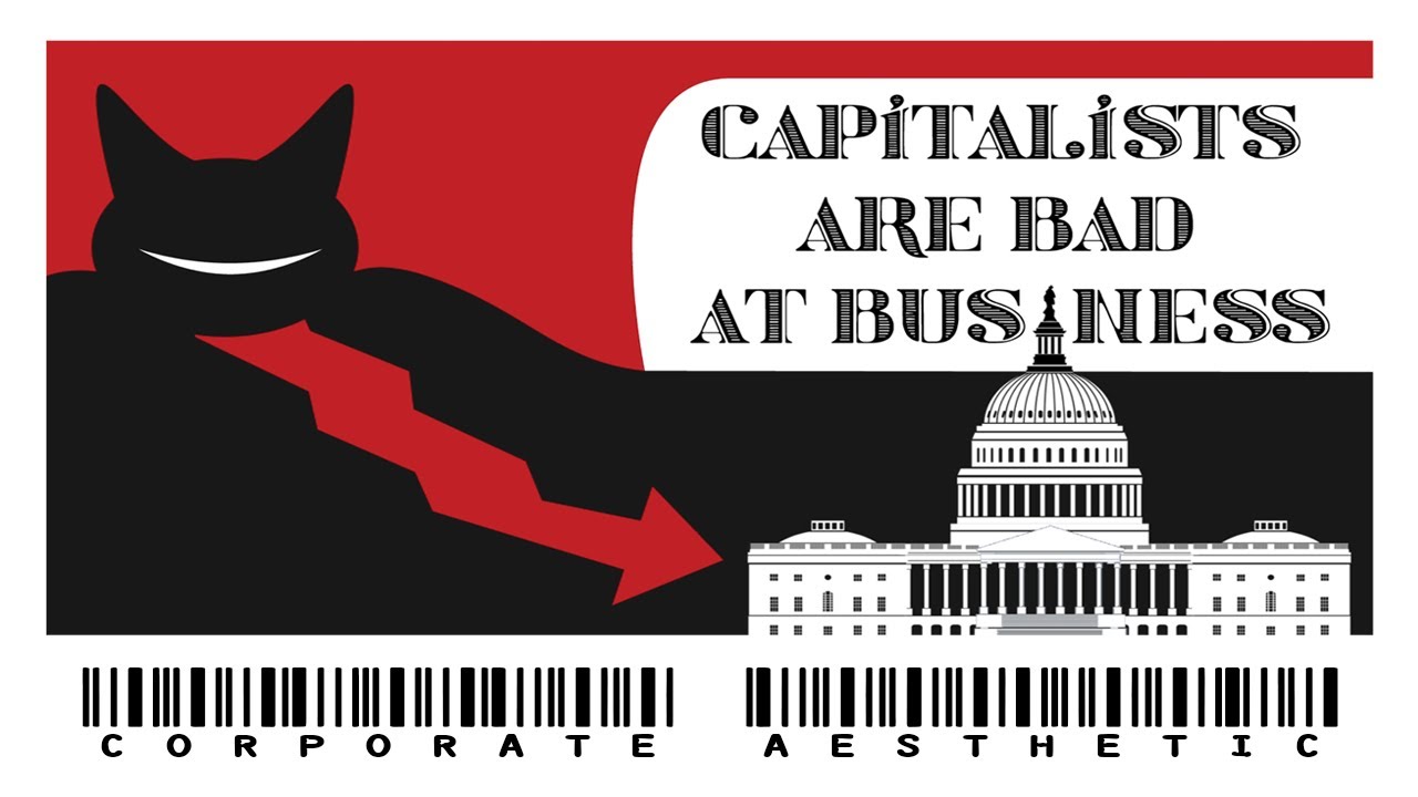Capitalists Are Bad At Business