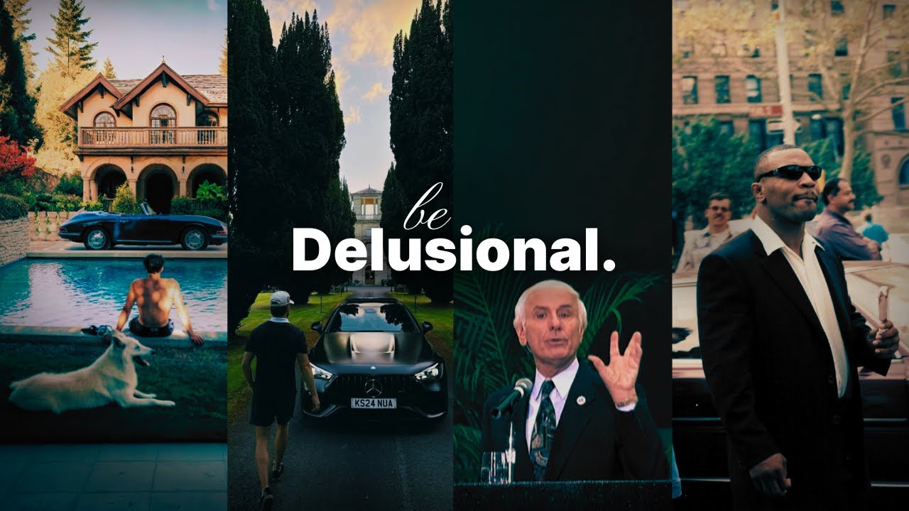 Be Delusional.