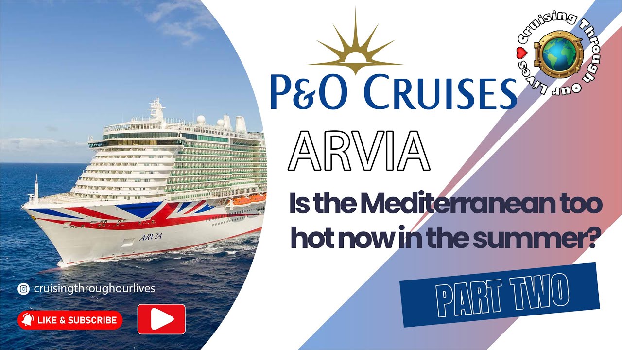 P&O Arvia Mediterranean Cruise Part 2 - Is the Mediterranean too hot now in Summer?