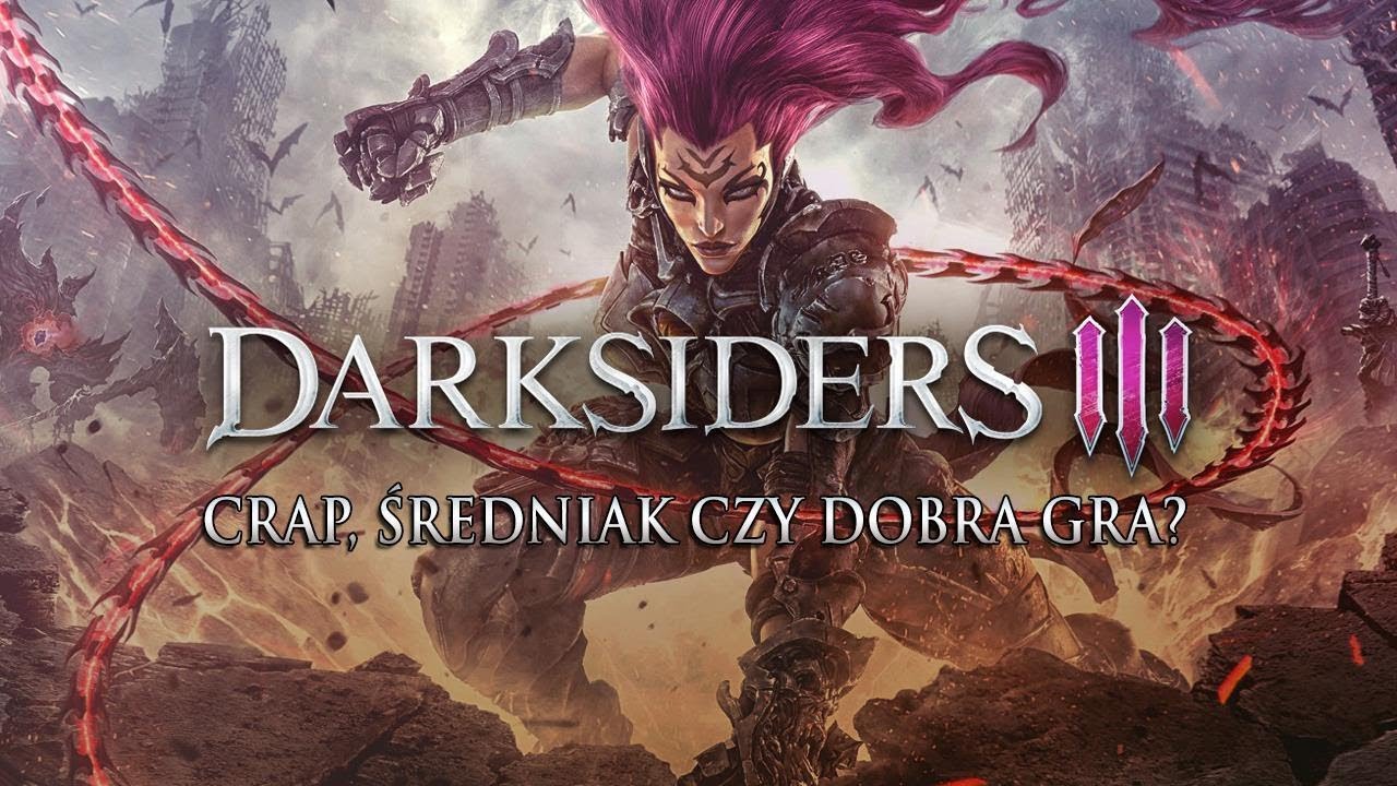 Darksiders 3 - Crap, średniak, czy dobra gra?