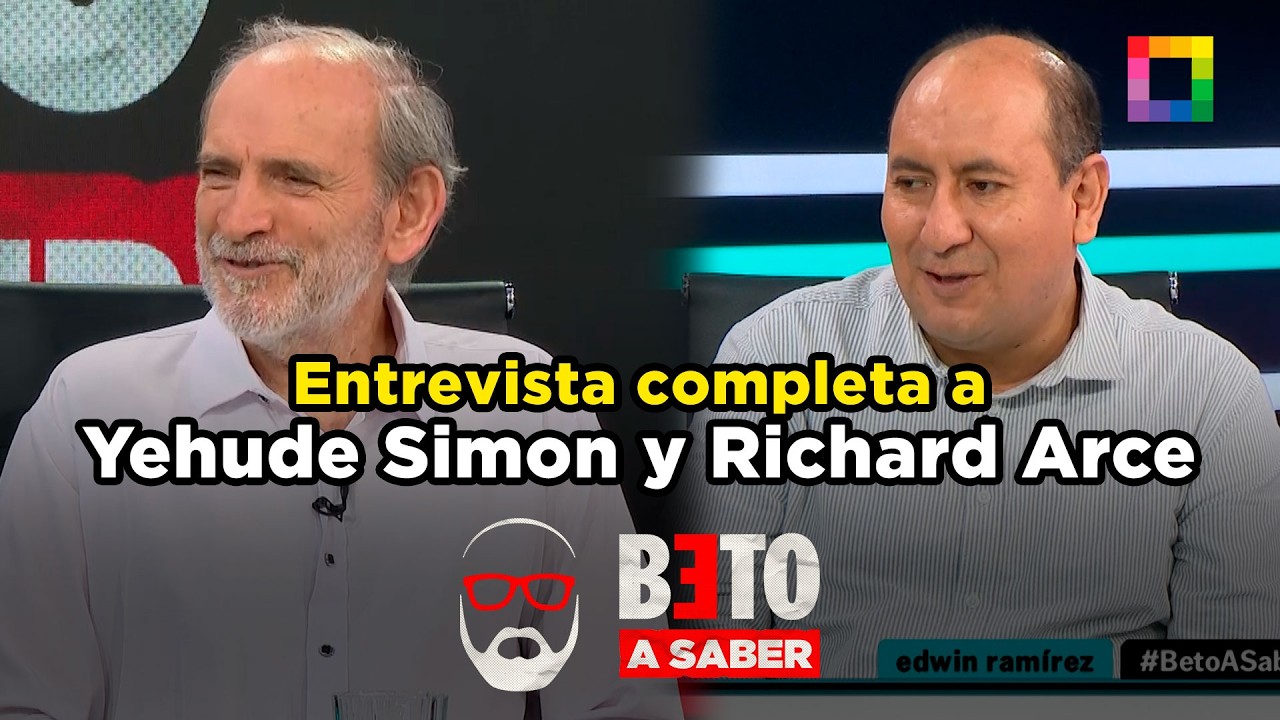 Beto a Saber - ABR 15 - ENTREVISTA COMPLETA A YEHUDE SIMON Y RICHARD ARCE | Willax