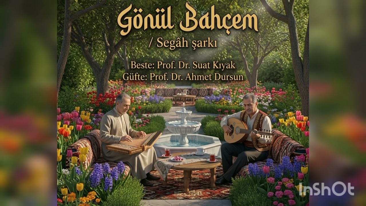 Gönül Bahçem / Segâh şarkı. Beste: Prof.Dr. Suat Kıyak - Güfte: Prof.Dr. Ahmet Dursun