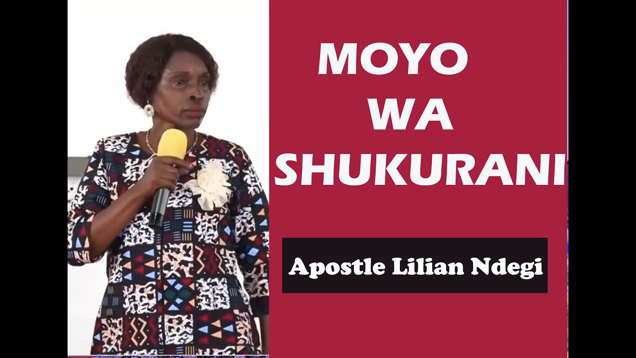 MOYO WA SHUKURANI - APOTSLE LILIAN NDEGI.