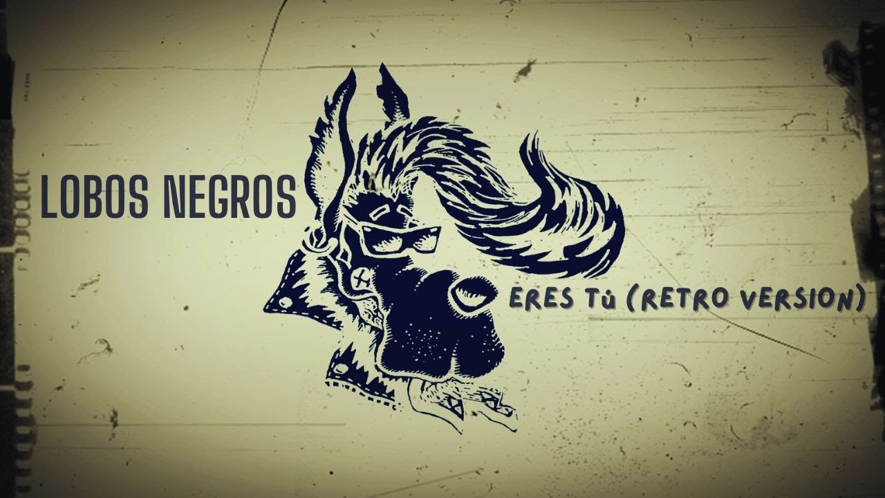 LOBOS NEGROS - ERES TÚ (RETRO VERSIÓN)