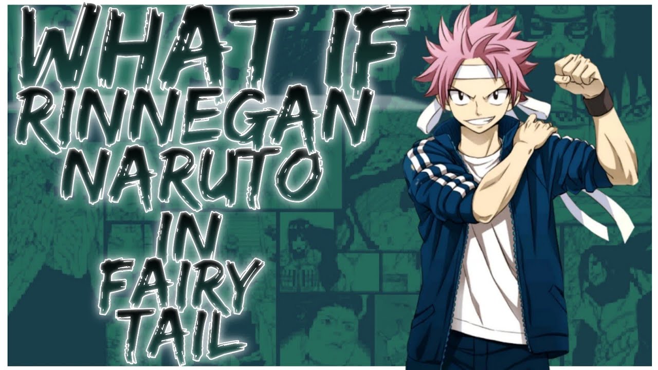 what if Rinnegan Naruto in Fairy Tail