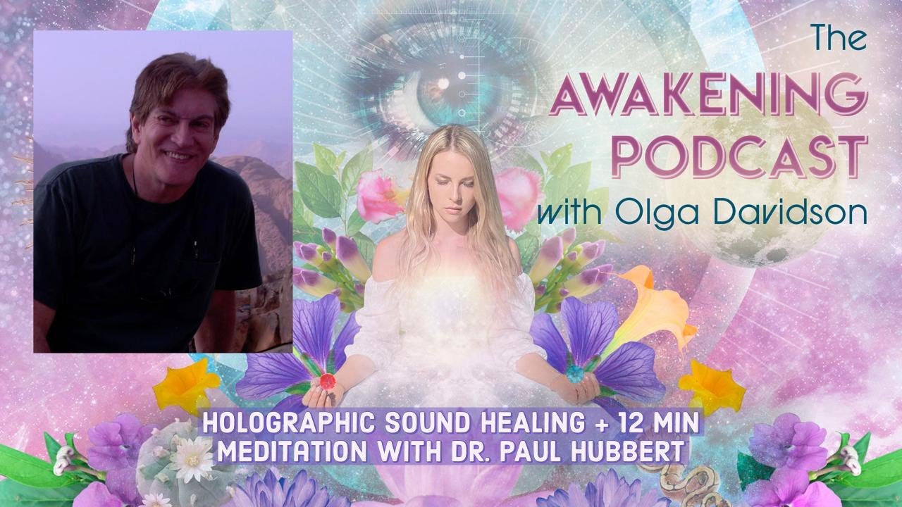 Episode 7: Holographic Sound Healing + 12 min Meditation with Dr. Paul Hubbert
