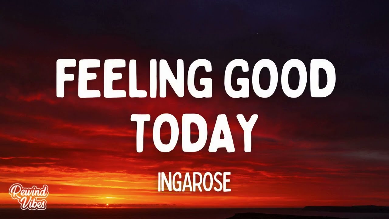 Ingarose - Feeling Good Today (Lyrics)