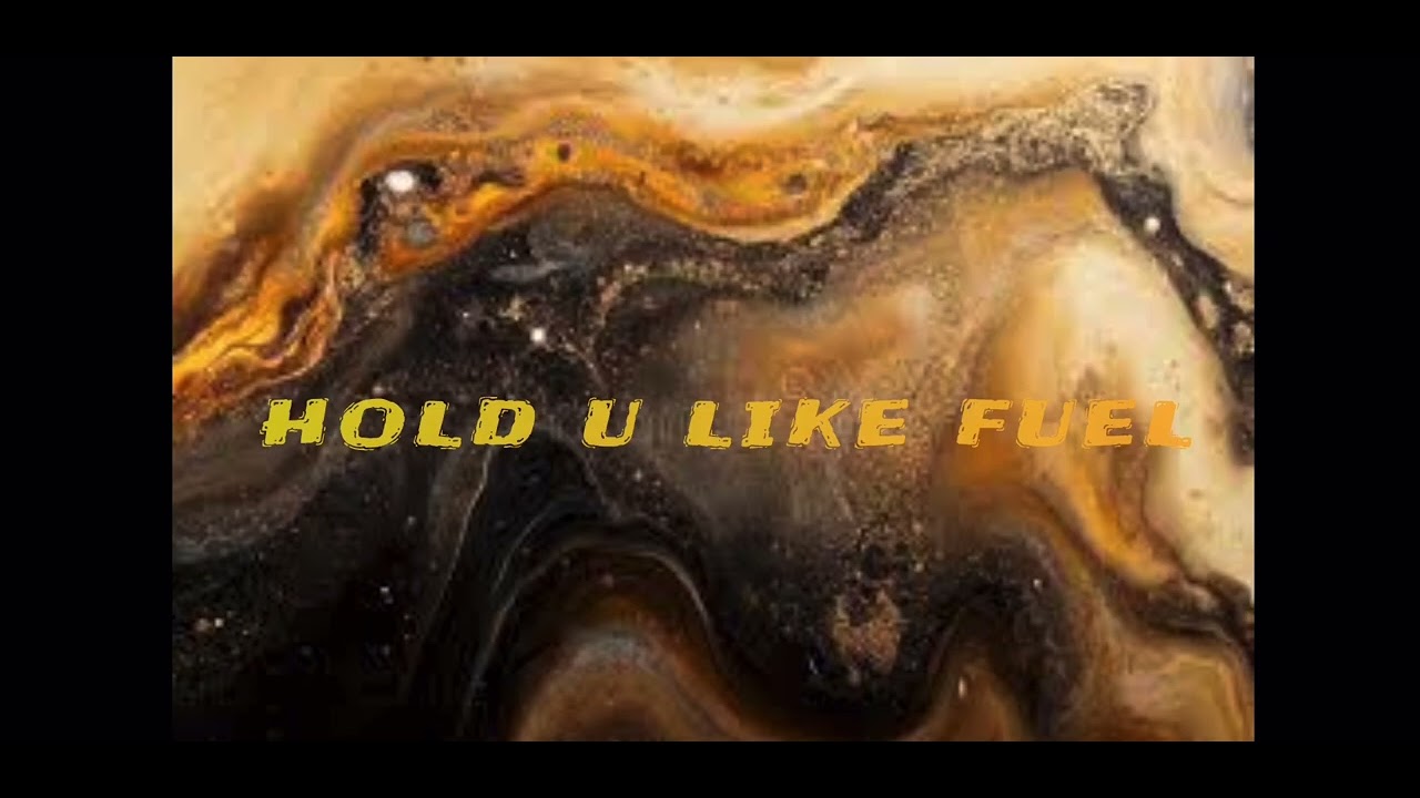 “HOLD U LIKE FUEL” By DreamerconVon