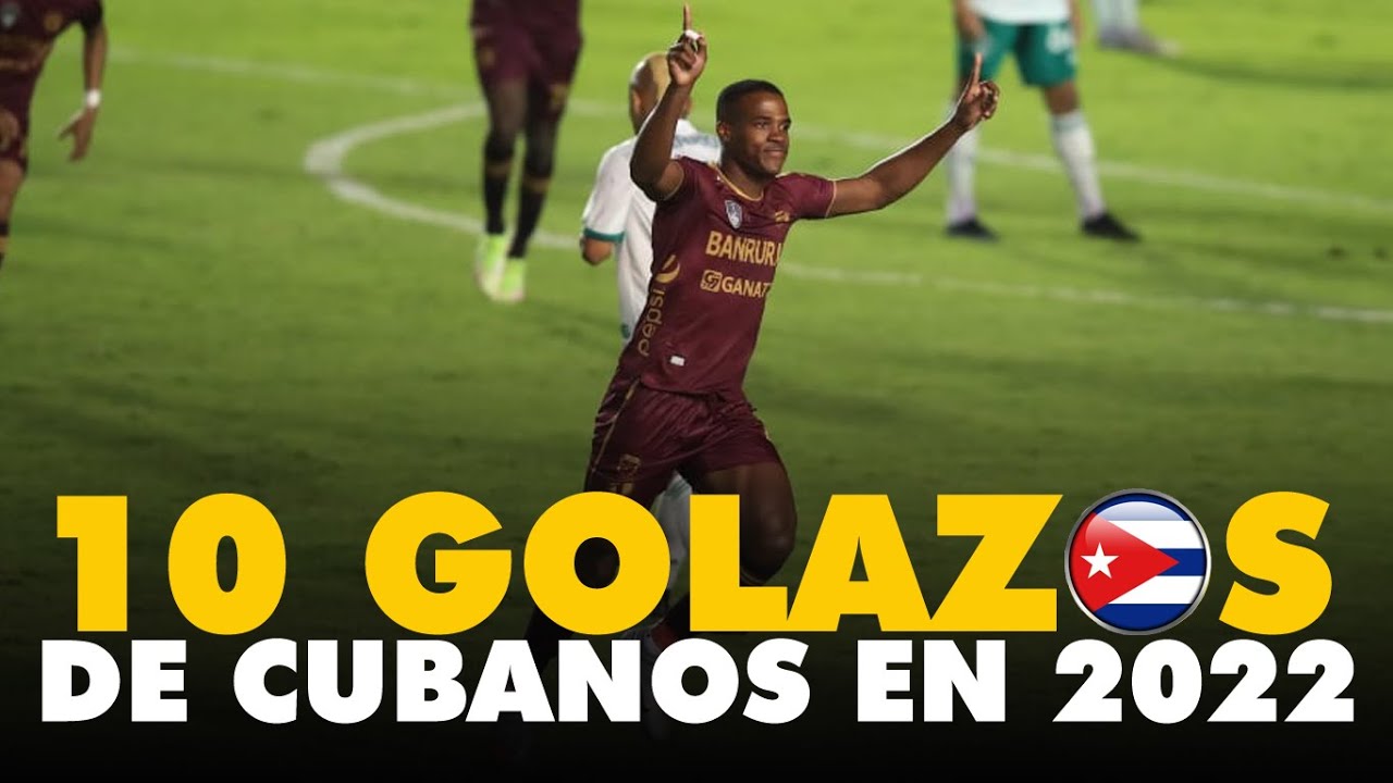 Los 10 GOLAZOS de futbolistas CUBANOS que SACUDIERON el 2022