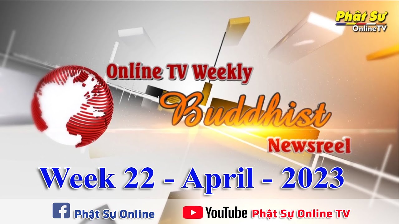 BẢN TIN PHẬT SỰ TIẾNG ANH TUẦN 22 &ndash; Online TV Weekly Buddhist Newsreel (NG&Agrave;Y 04-06-2023)