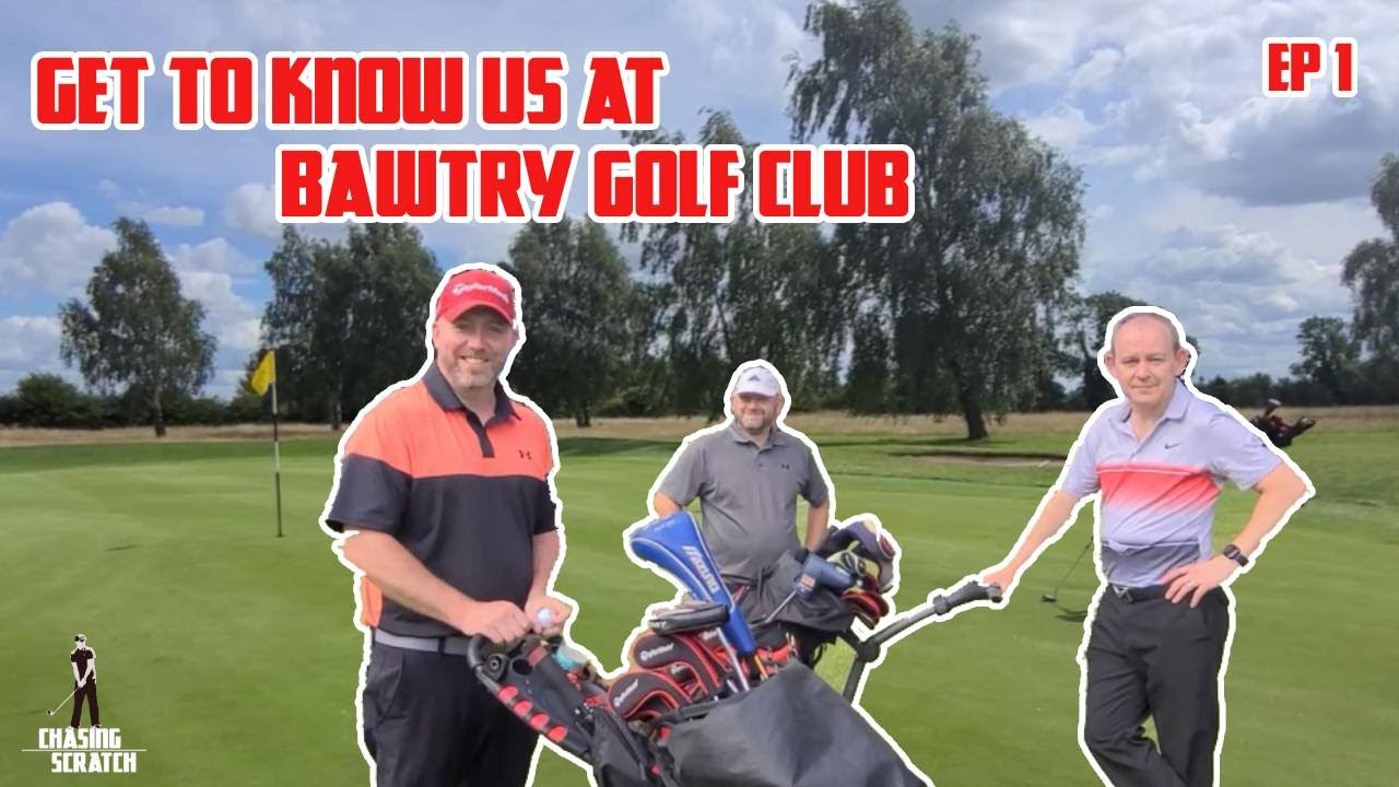 Get To Know Us At Bawtry Golf Club | Chasing Scratch Ep 1