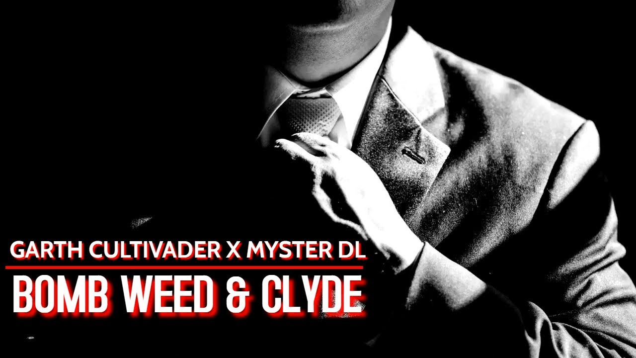BOMB WEED & CLYDE by Garth Cultivader X Myster DL