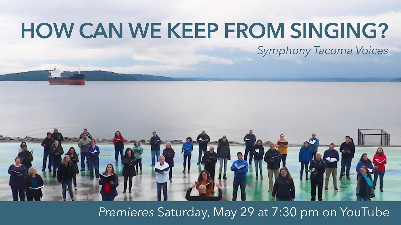 How Can We Keep from Singing? - Symphony Tacoma Voices