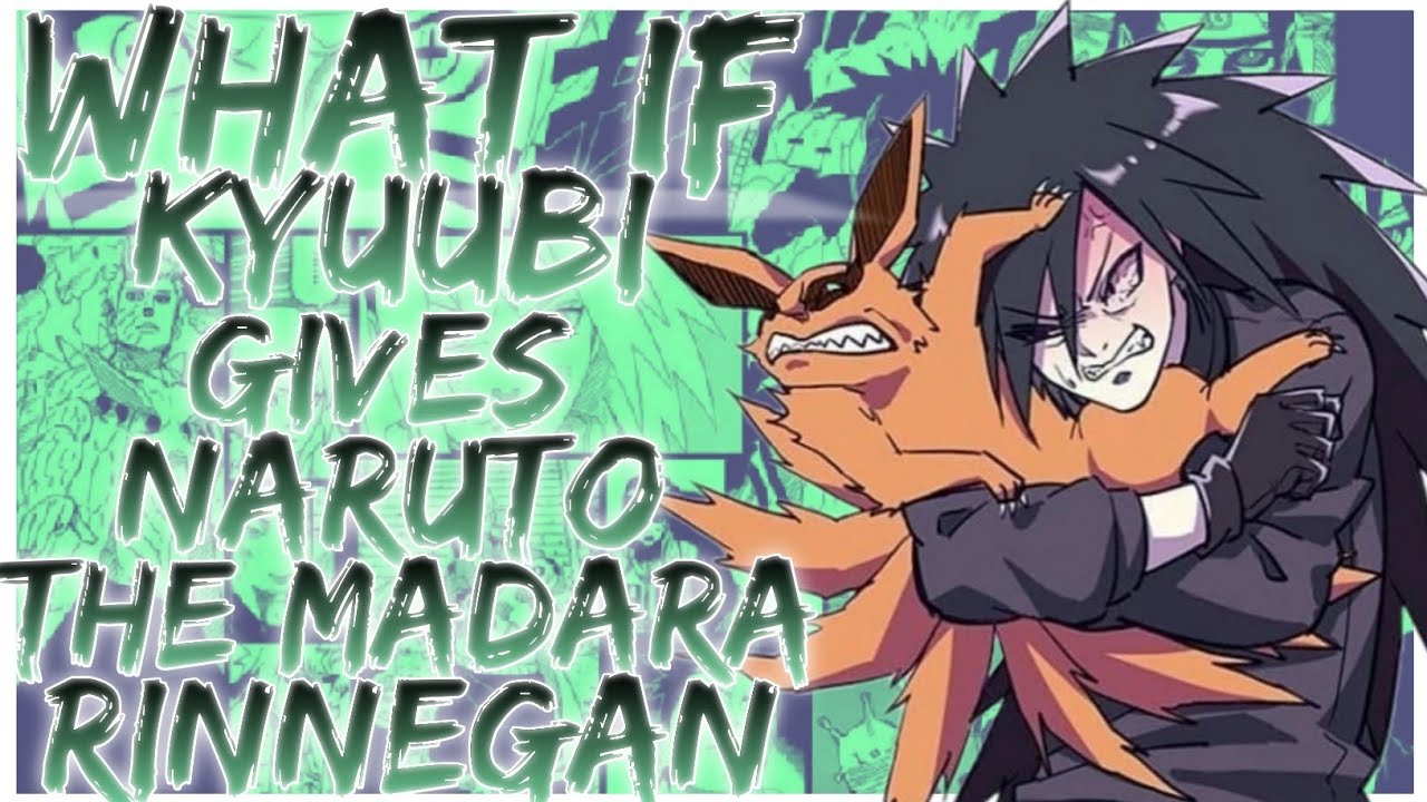 what if Kyuubi gives Naruto the madara Rinnegan
