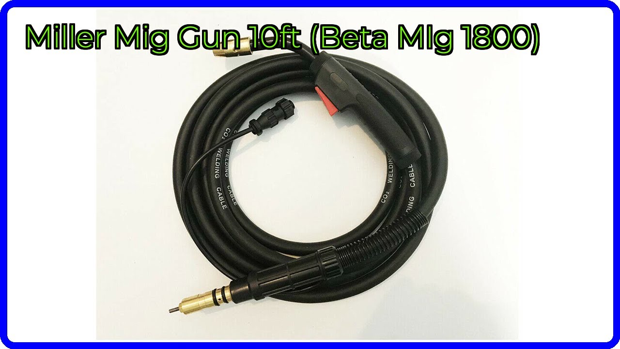 REVIEW (2026): Miller Mig Gun 10ft (Beta MIg 1800). ESSENTIAL details.