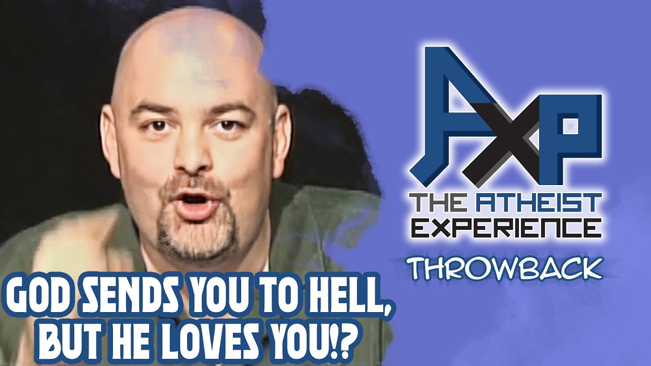 God Will Send You To Hell, But He LOVES You!? | The Atheist Experience: Throwback