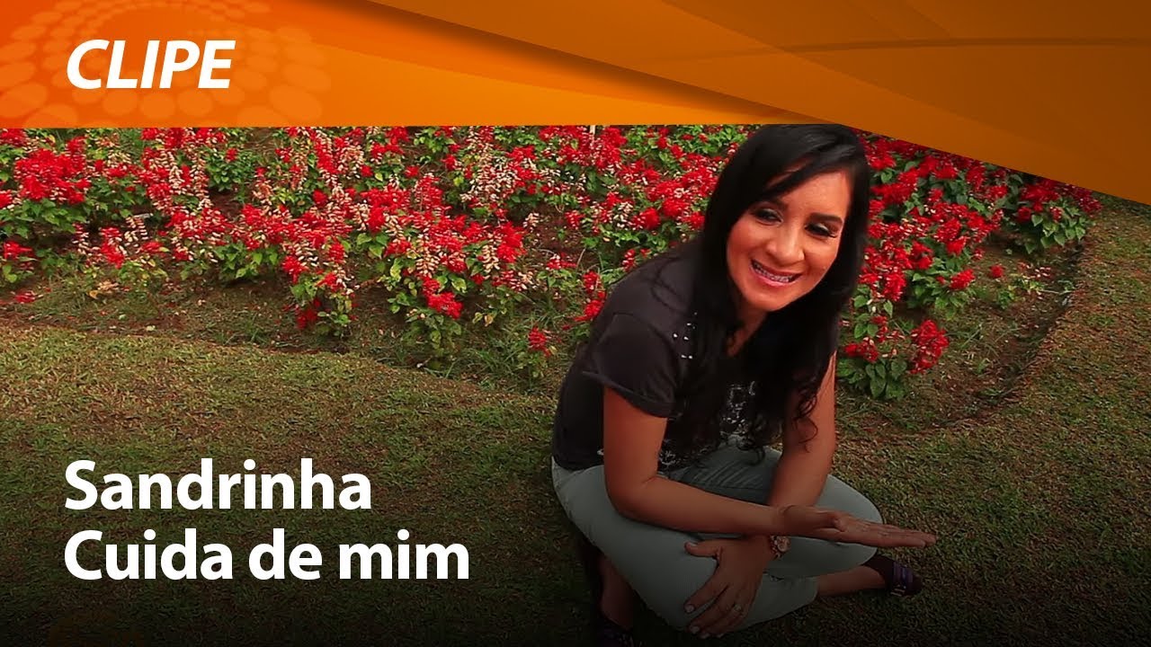 Sandrinha - Cuida de mim [ CLIPE OFICIAL ]