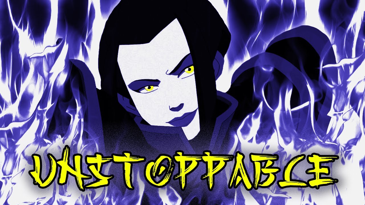 Azula // UNSTOPPABLE