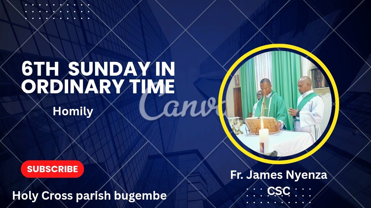 6th Sunday in Ordinary time Homily by Fr. James Nyenza CSC