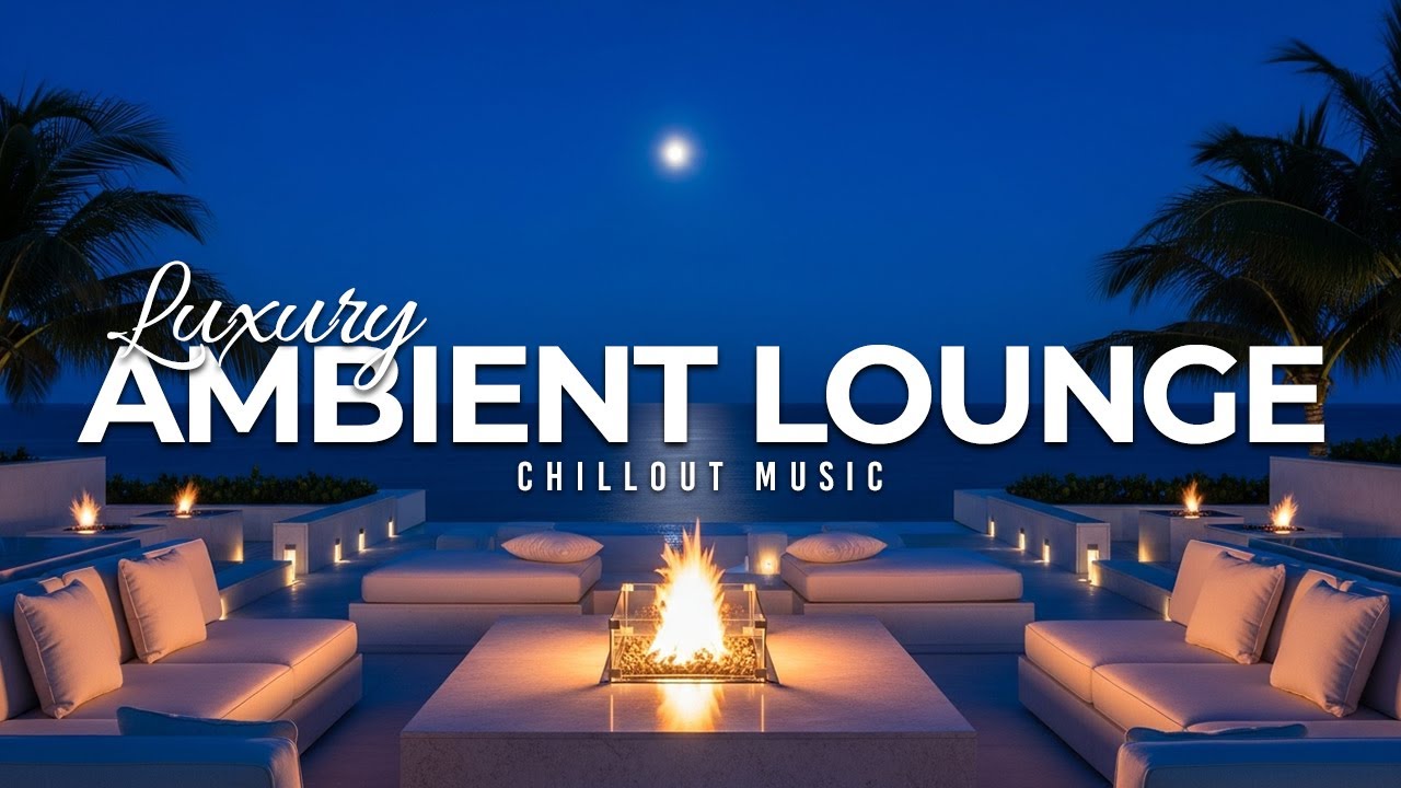 Luxury Chillout Lounge 2025 | Relaxing Ambient Music Collection for Nighttime Calm