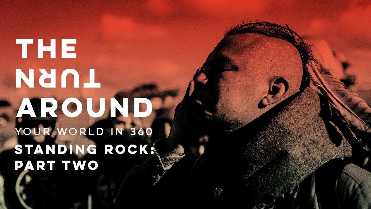 Standing Rock: Part Two | The Turnaround: Your World in 360