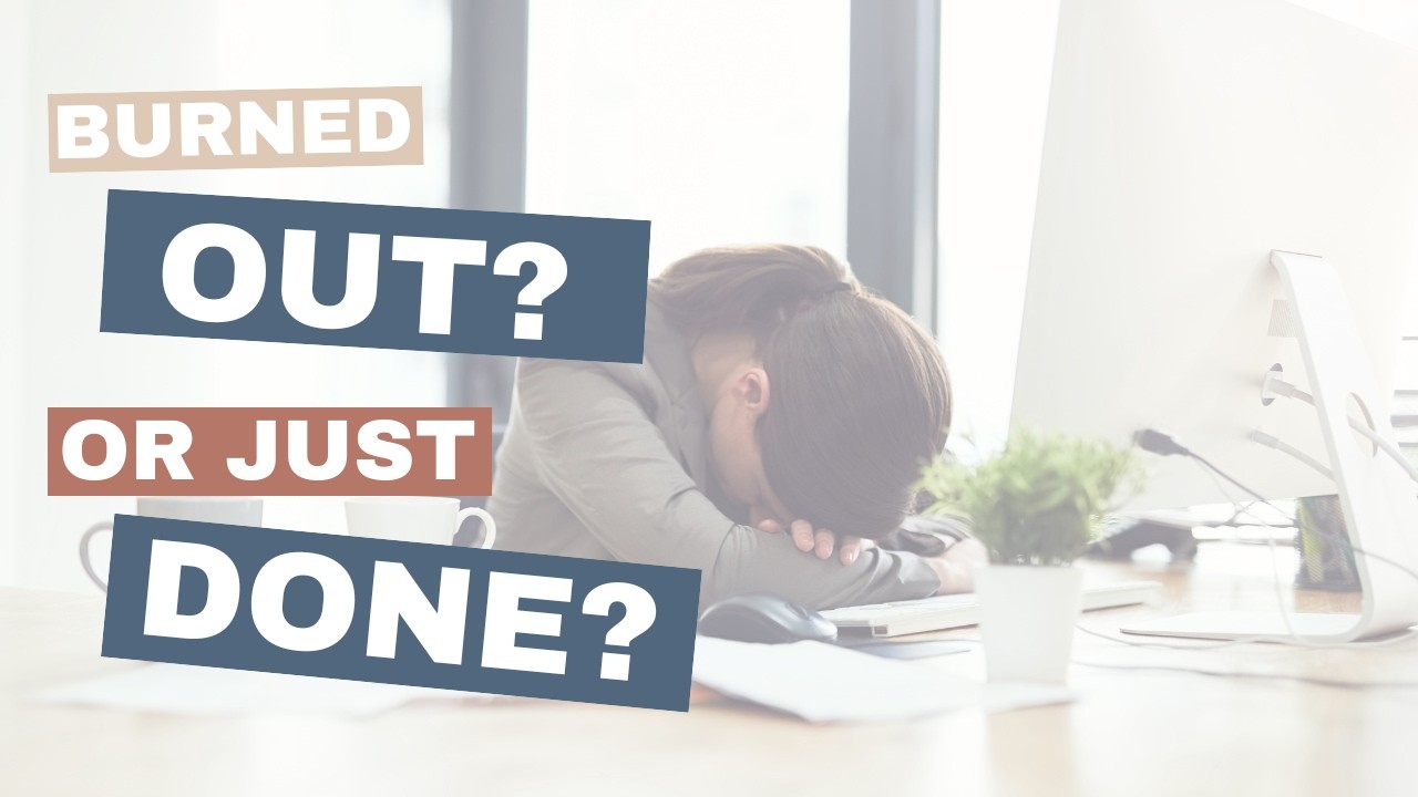 Burned Out? Or Just Done?