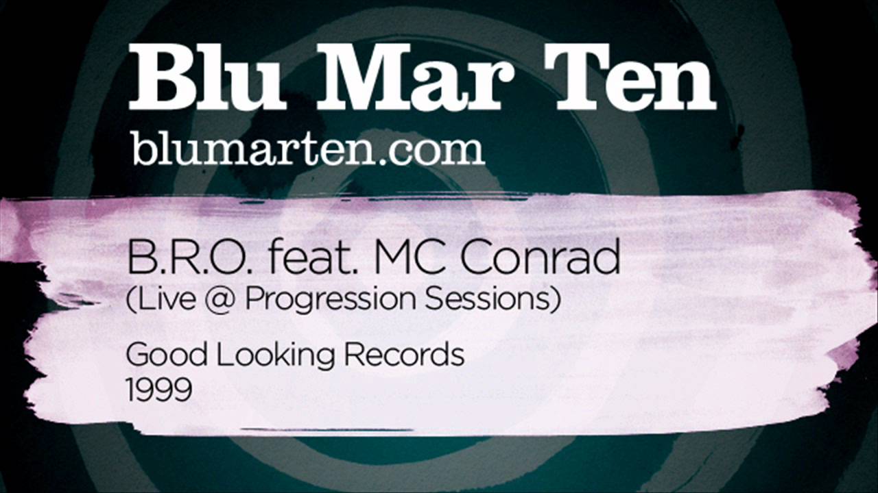 Blu Mar Ten - B.R.O. feat. MC Conrad (Live @ Progression Sessions) (Good Looking Recs, 1999)