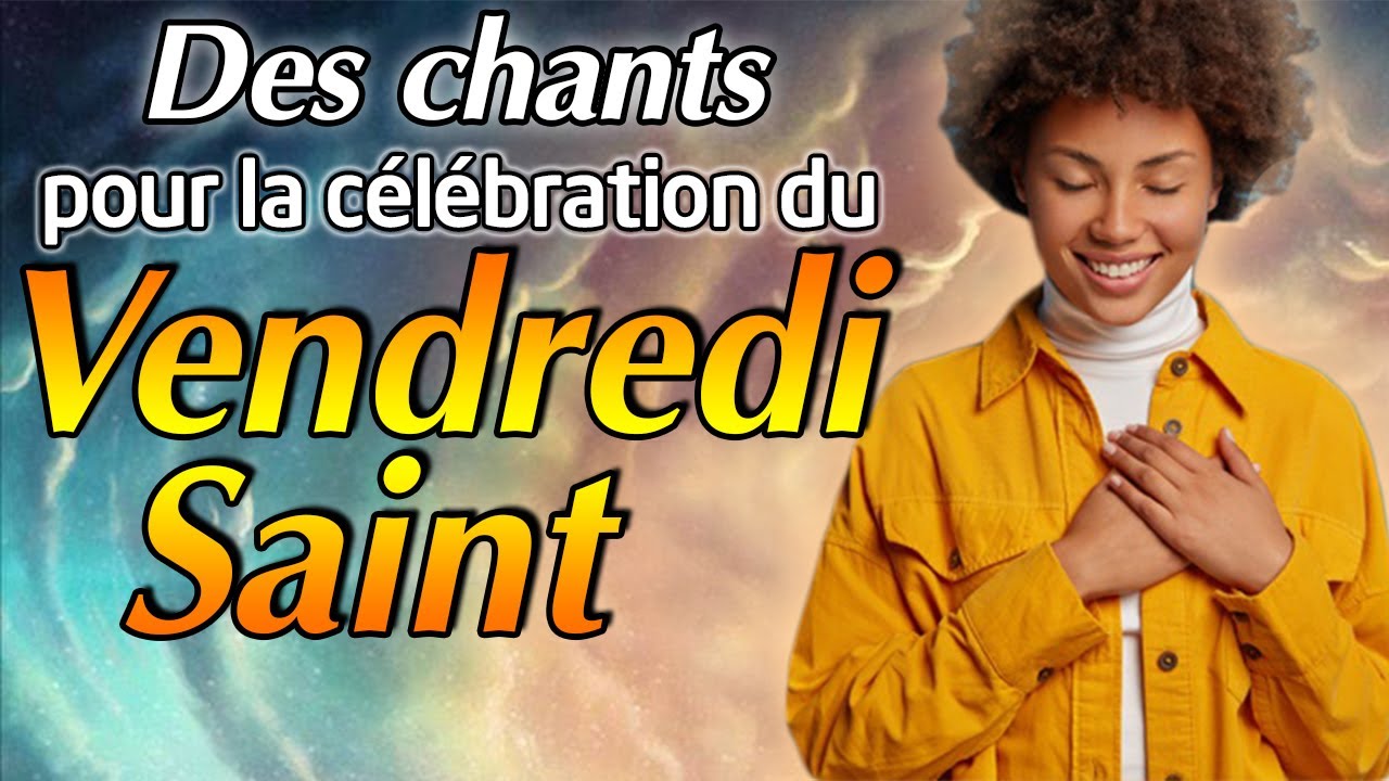 Vendredi Saint // Des Chr&eacute;tienne chants avec paroles pour ​la c&eacute;l&eacute;bration du Vendredi Saint 2021