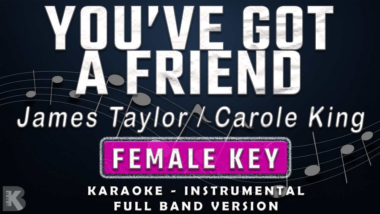 YOU'VE GOT A FRIEND - FEMALE KEY - FULL BAND KARAOKE - INSTRUMENTAL - CAROLE KING / JAMES TAYLOR