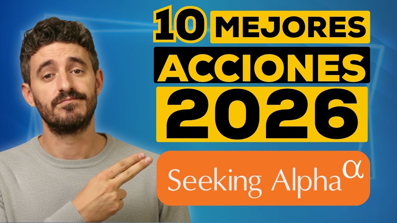 Las 10 MEJORES ACCIONES para invertir en 2026 según Seeking Alpha