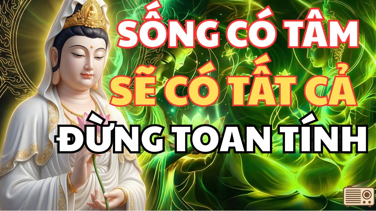 Sống Có Tâm - Sẽ Có Tất Cả - Đừng Quá Toan Tính - Chạm Radio Tử Tế