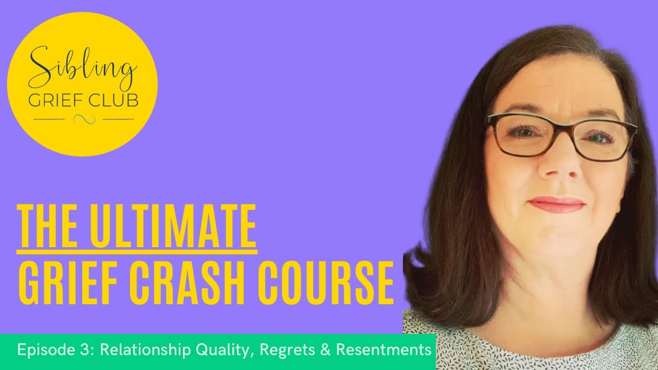 SIBLING LOSS EP 3:   Relationship Quality, Regrets & Resentments. (Bronagh Starrs, Psychotherapist).