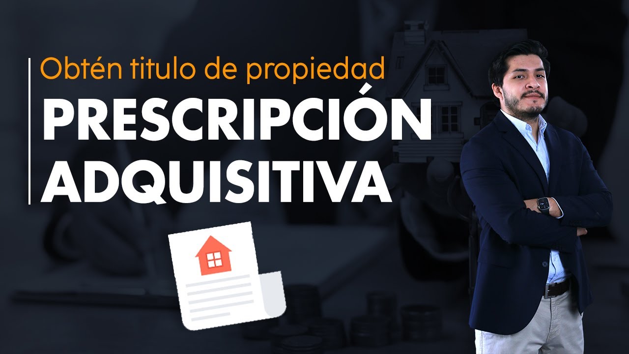 PRESCRIPCIÓN ADQUISITIVA - Obtener título de propiedad de un inmueble