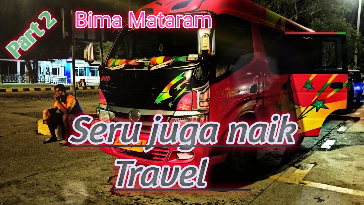TRIP TRAVEL TIARA MAS || BIMA MATARAM PART 2