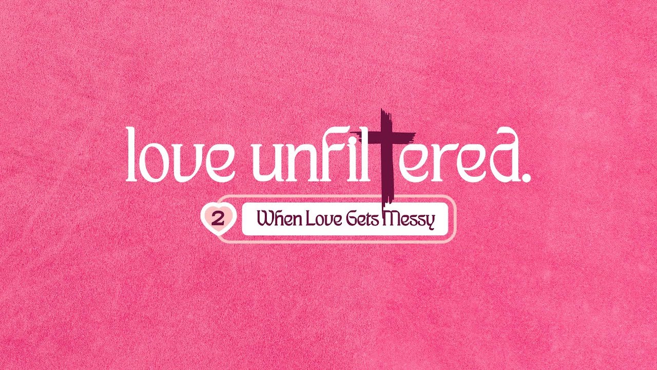 February 2026 | Love Unfiltered Series | Week 2 - When Love Gets Messy