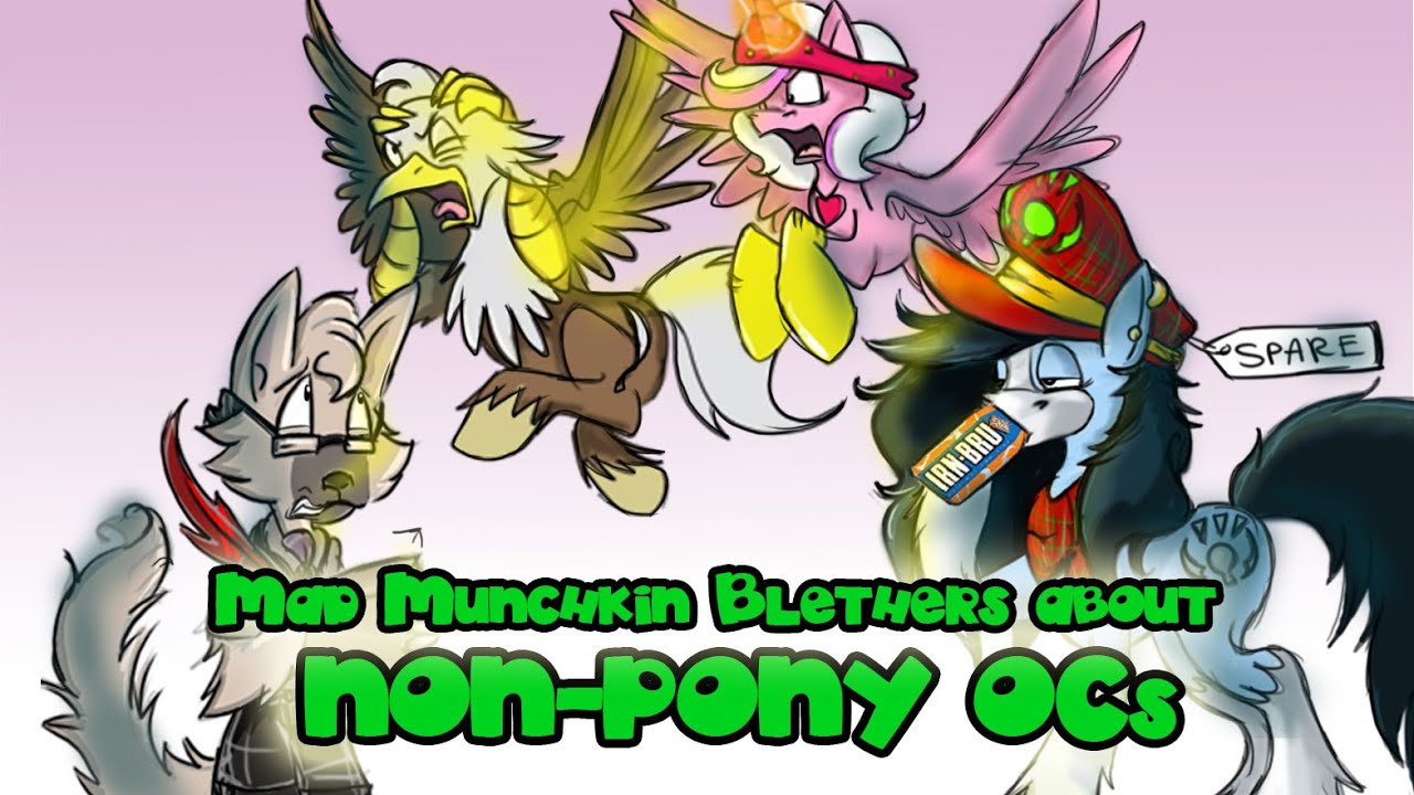 Mad Munchkin Blethers about Non Pony OCs