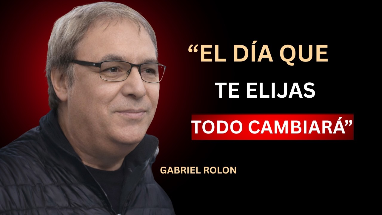 EL DÍA QUE TE ELIJAS, TODO CAMBIARÁ | GABRIEL ROLON