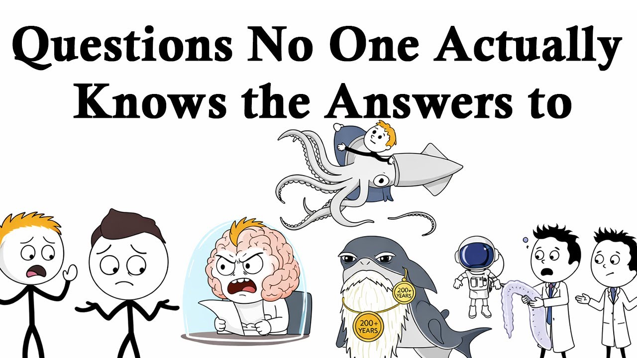 Questions No One Actually Knows the Answers to