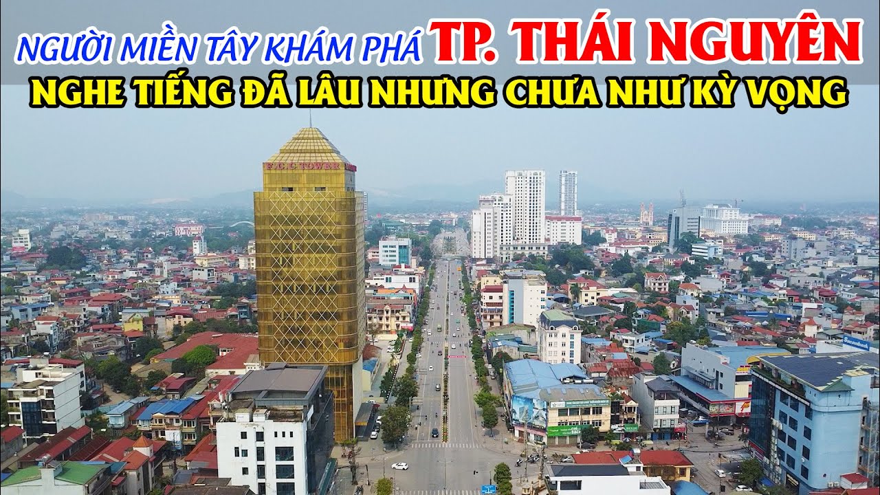 Người Miền Tây Khám Phá TP Thái Nguyên, Nghe Tiếng Đã Lâu Nhưng Chưa Như Kỳ Vọng!!