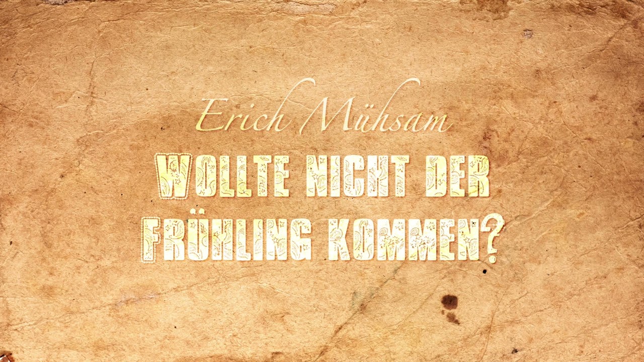 Wollte nicht der Frühling kommen? - Erich Mühsam (Gedicht)