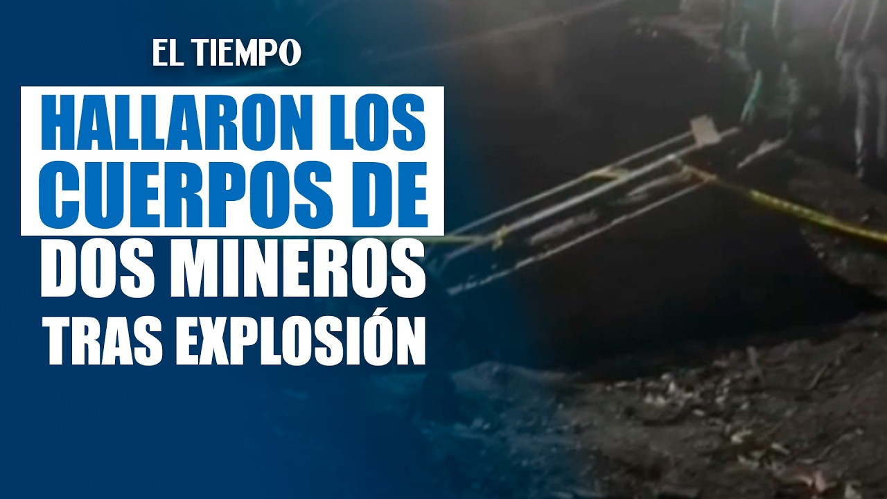 Hallaron dos cuerpos de mineros atrapados tras explosión en Guachetá | EL TIEMPO