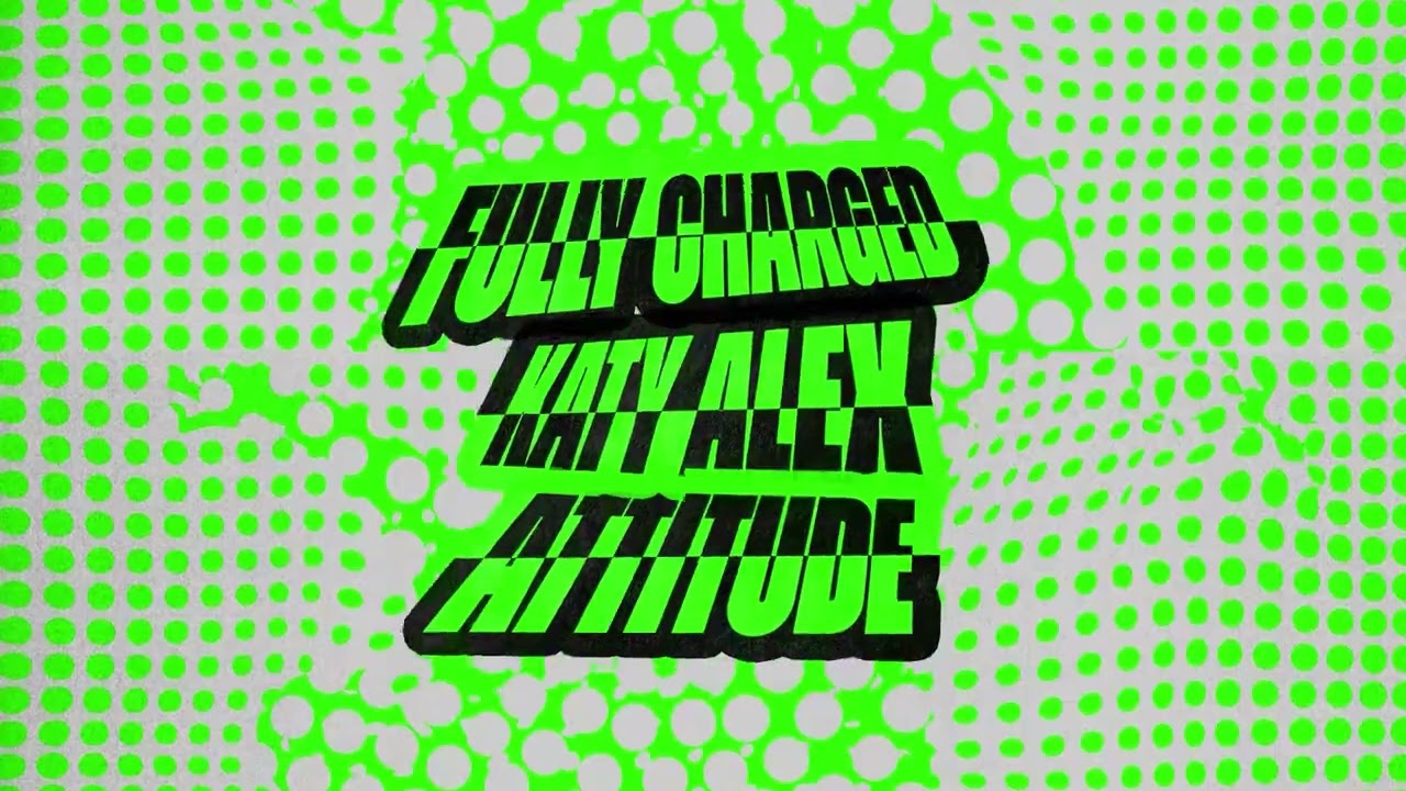 Fully Charged x Katy Alex - Attitude